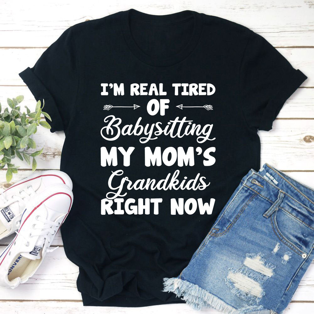 Real Tired Of Babysitting My Mom's Grandkids T-Shirt-1