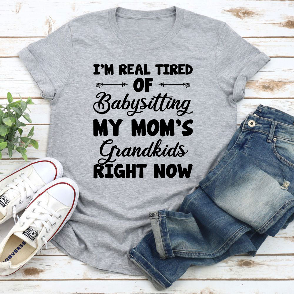 Real Tired Of Babysitting My Mom's Grandkids T-Shirt-14
