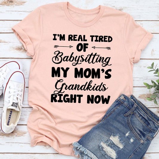 Real Tired Of Babysitting My Mom's Grandkids T-Shirt-20